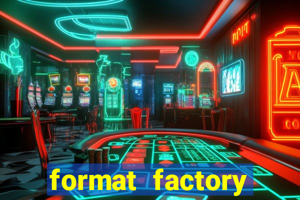 format factory windows 7